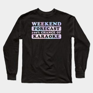 karaoke - weekend forecast Long Sleeve T-Shirt